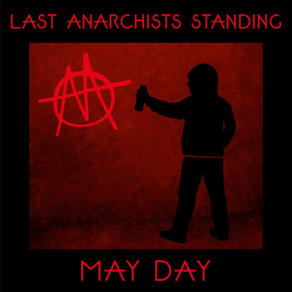 Last Anarchists Standing’s “Police State” Delivers a 1979 Punk Punch with Modern Edge on May Day
